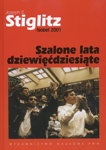 Okładka książki Szalone lata dziewięćdziesiąte / Joseph E. Stiglitz ; przekł. Hanna Simbierowicz.