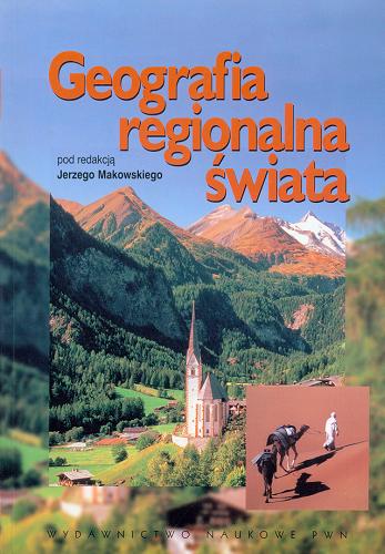 Okładka książki Geografia regionalna świata :wielkie regiony / Mirosława Czerny ; red. Jerzy Makowski.