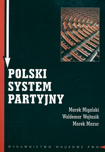 Okładka książki Polski system partyjny / Marek Migalski ; Waldemar Wojtasik ; Marek Mazur.