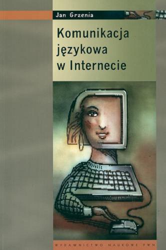 Okładka książki Komunikacja językowa w internecie / Jan Grzenia.