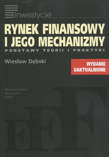 Okładka książki Rynek finansowy i jego mechanizmy : podstawy teorii i praktyki / Wiesław Dębski.