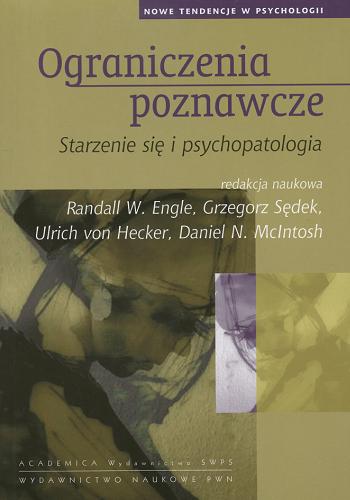 Okładka książki Ograniczenia poznawcze : starzenie się i psychopatologia / red. Randall W Engle ; tł. Ewa Czerniawska.