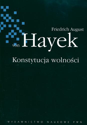 Okładka książki Konstytucja wolności / Friedrich August von Hayek ; przeł. Janusz Stawiński.