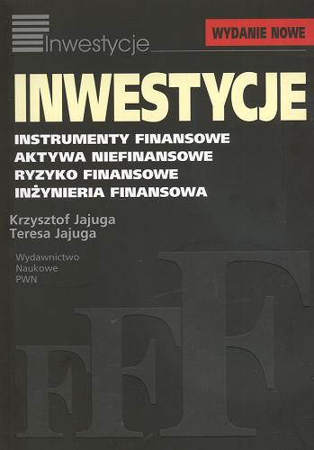 Okładka książki  Inwestycje : instrumenty finansowe, aktywa niefinansowe, ryzyko finansowe, inżynieria finansowa  2