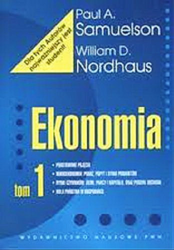 Okładka książki Ekonomia. T. 1 / Paul A. Samuelson, William D. Nordhaus ; przekł. Zofia Wolińska, Michał Rusiński.
