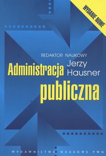 Okładka książki Administracja publiczna / redaktor naukowy Jerzy Hausner.