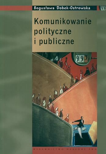 Okładka książki Komunikowanie polityczne i publiczne : podręcznik akademicki / Bogusława Dobek-Ostrowska.