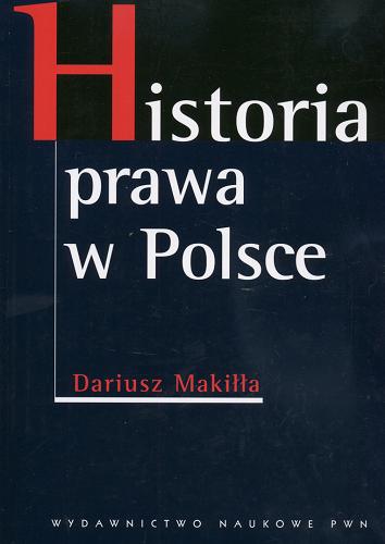 Okładka książki Historia prawa w Polsce / Dariusz Makiłła.