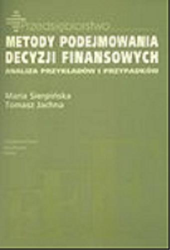 Okładka książki Metody podejmowania decyzji finansowych : analiza przykładów i przypadków / Maria Sierpińska, Tomasz Jachna.