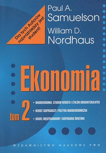 Okładka książki Ekonomia. T. 2 / Paul A. Samuelson, William D. Nordhaus ; przekł. Michał Rusiński, Zofia Wolińska.