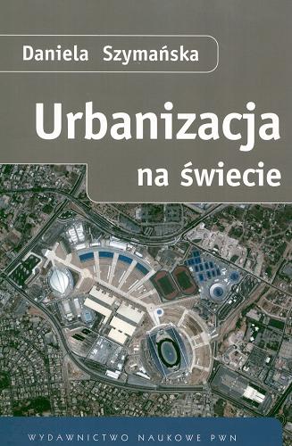 Okładka książki Urbanizacja na świecie / Daniela Szymańska.