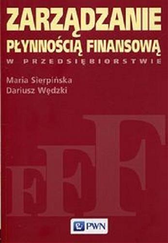 Okładka książki Zarządzanie płynnością finansową w przedsiębiorstwie / Maria Sierpińska, Dariusz Wędzki.