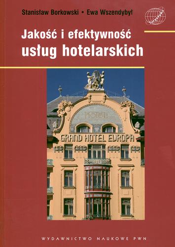 Okładka książki Jakość i efektywność usług hotelarskich / Stanisław Borkowski, Ewa Wszendybył.