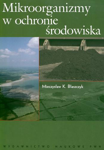 Okładka książki Mikroorganizmy w ochronie środowiska / Mieczysław K. Błaszczyk.