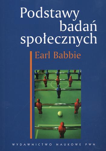 Okładka książki Podstawy badań społecznych / Earl Babbie ; tł. Witold Betkiewicz [et al.].