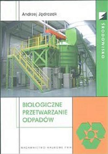 Okładka książki Biologiczne przetwarzanie odpadów / Andrzej Jędrczak.