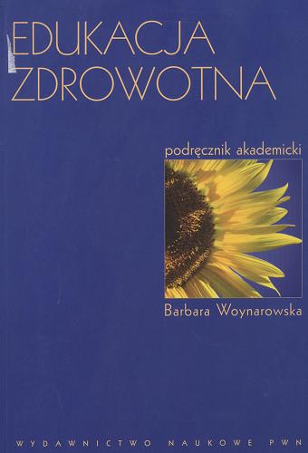 Okładka książki Edukacja zdrowotna : podręcznik akademicki / Barbara Woynarowska [oraz Alicja Długołęcka et al.].