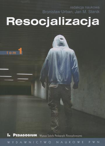 Okładka książki Resocjalizacja :  teoria i praktyka pedagogiczna. T. 1 / red. nauk. Bronisław Urban, Jan M. Stanik.