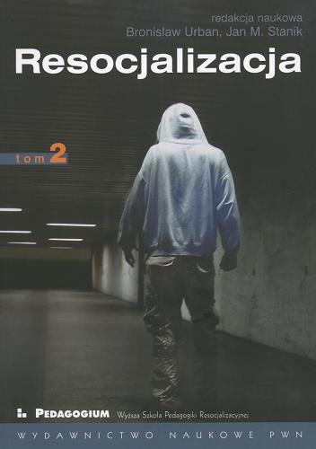 Okładka książki Resocjalizacja :  teoria i praktyka pedagogiczna. T. 2 / red. nauk. Bronisław Urban, Jan M. Stanik.