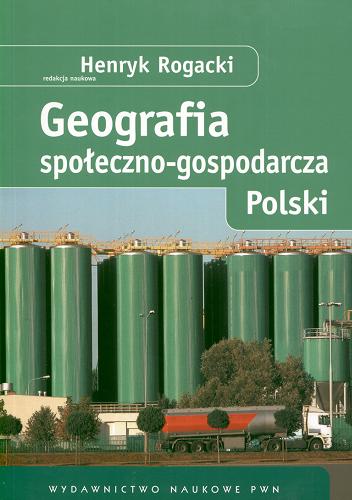 Okładka książki Geografia społeczno-gospodarcza Polski / red. nauk. Henryk Rogacki.