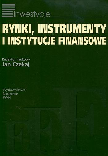 Okładka książki Rynki, instrumenty i instytucje finansowe / red. Jan Czekaj.