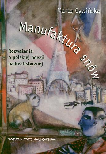 Okładka książki Manufaktura snów : rozważania o polskiej poezji nadrealistycznej / Marta Cywińska.