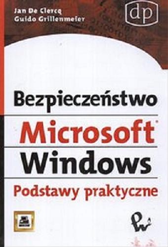 Okładka książki Bezpieczeństwo Microsoft Windows / podstawy praktyczne/ de Jan Clercq ; Guido Grillenmeier ; przekł. z jłz. Maciej Baranowski.