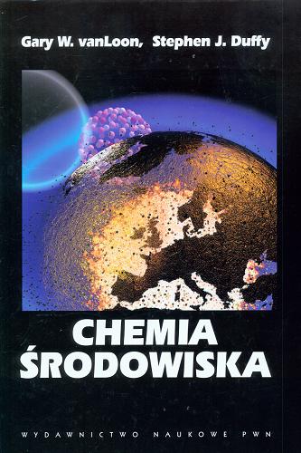 Okładka książki Chemia środowiska / Gary W. vanLoon, Stephen J. Duffy ; [przekł. z jęz. ang. Władysław Boczoń, Leszek Wachowski].