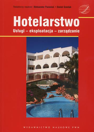 Okładka książki Hotelarstwo : usługi - eksploatacja - zarządzanie / red. nauk. Aleksander Panasiuk, Daniel Szostak ; [aut. Anna Dołowy et al.].