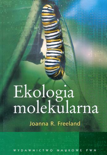 Okładka książki Ekologia molekularna / Joanna R. Freeland ; przekł. Robert Rutkowski, Michał Kozakiewicz.