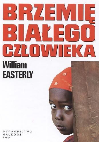 Okładka książki Brzemię białego człowieka / William Easterly ; przekł. Elżbieta Łyszkowska.