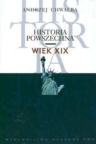 Okładka książki Historia powszechna : wiek XIX / Andrzej Chwalba.