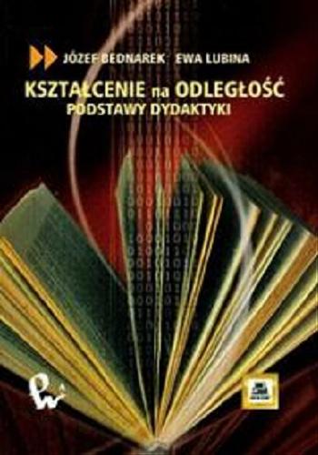 Okładka książki Kształcenie na odległość : podstawy dydaktyki / Józef Bednarek, Ewa Lubina.