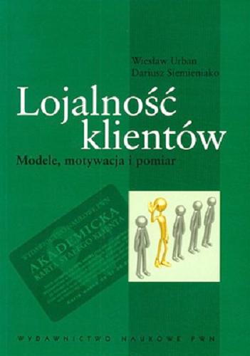 Okładka książki Lojalność klientów : modele, motywacja i pomiar / Wiesław Urban, Dariusz Siemieniako.