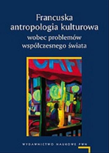 Okładka książki Francuska antropologia kulturowa wobec problemów współczesnego świata / red. nauk. Agnieszka Chwieduk, Adam Pomieciński.