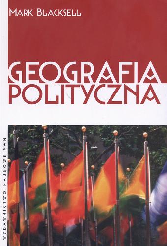 Okładka książki Geografia polityczna / Mark Blacksell ; z jęz. ang. tł. Jan Halbersztat.