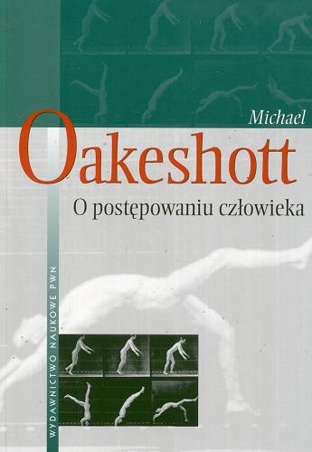 Okładka książki O postępowaniu człowieka / Michael Oakeshott ; przekł. Michał Szczubiałka ; red. nauk. Tomasz Żyro.