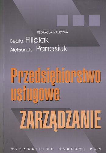 Okładka książki Przedsiębiorstwo usługowe : zarządzanie / red. nauk. Beata Filipiak, Aleksander Panasiuk.