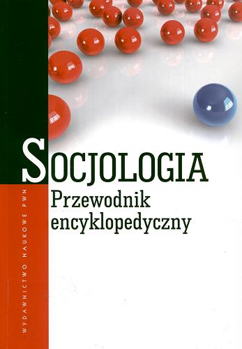 Okładka książki Socjologia : przewodnik encyklopedyczny / [wydawca Aldona Mikusińska].