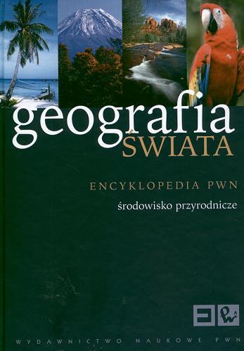 Okładka książki Geografia świata.  [1], Środowisko przyrodnicze / [red. Janusz Puskarz].