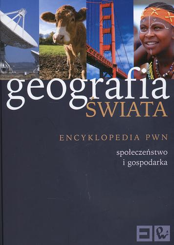 Okładka książki Geografia świata.  [2], Społeczeństwo i gospodarka / [red. Iwona Swenson].