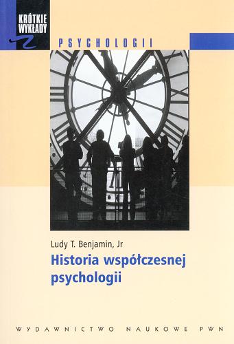 Okładka książki Historia współczesnej psychologii / Ludy T. Benjamin jr ; przeł. Julitta Rydlewska.