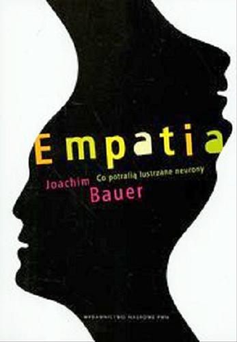 Okładka książki Empatia :  co potrafią lustrzane neurony / Joachim Bauer ; przekł. Małgorzata Guzowska-Dąbrowska.