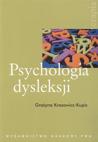Okładka książki Psychologia dysleksji / Grażyna Krasowicz-Kupis.