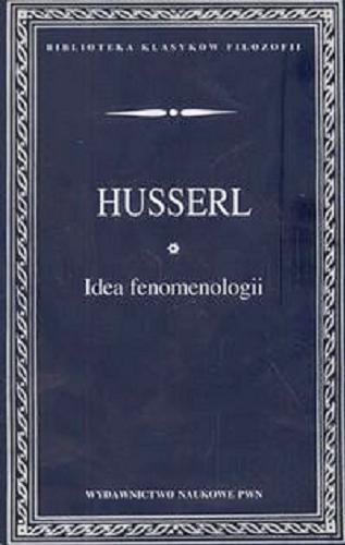 Okładka książki Idea fenomenologii / Edmund Husserl ; przeł. Janusz Sidorek.