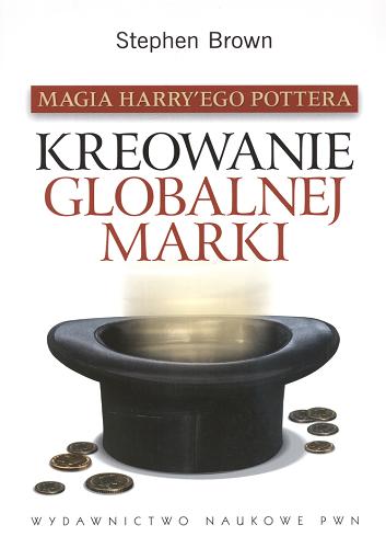 Okładka książki Magia Harry`ego Pottera : kreowanie globalnej marki / Stephen Brown ; przekł. Hanna Bem.