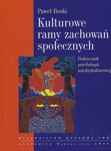Okładka książki Kulturowe ramy zachowań społecznych : podręcznik psychologii międzykulturowej / Paweł Boski.