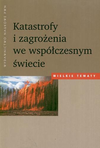 Okładka książki Katastrofy i zagrożenia we współczesnym świecie /  [red. Wojciech Baturo].