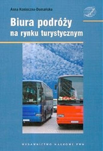 Okładka książki Biura podróży na rynku turystycznym / Anna Konieczna-Domańska.
