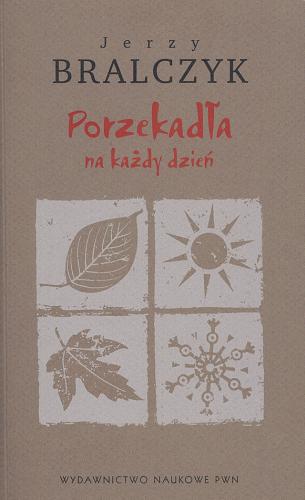 Okładka książki Porzekadła na każdy dzień / Jerzy Bralczyk ; red. Elżbieta Sobol.